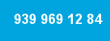 939 969 12 84